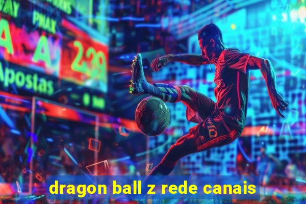 dragon ball z rede canais